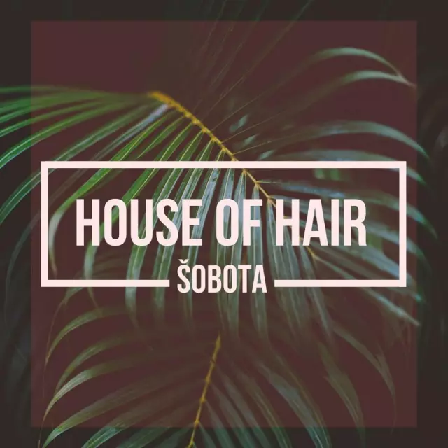 HOUSE OF HAIR ŠOBOTA